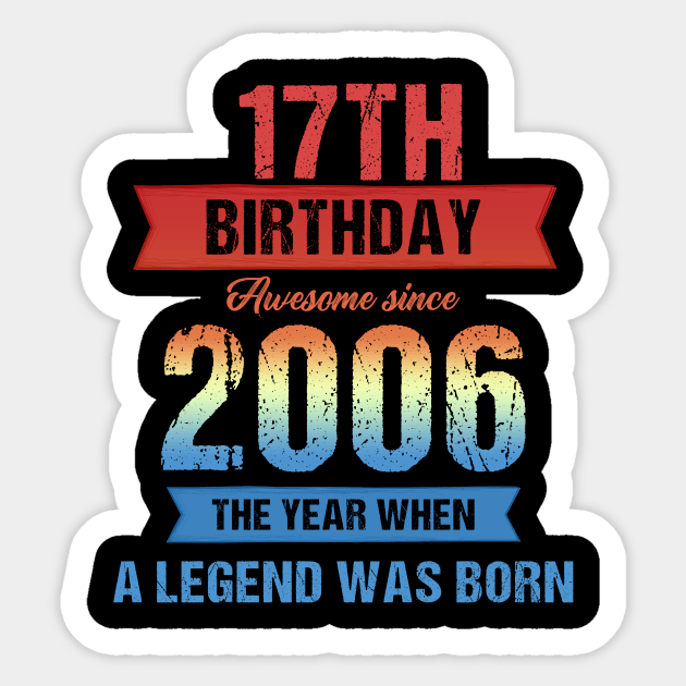 Vintage 17th Birthday Awesome Since 2006 The Year When A Legend Was Born Sticker by Kokomo